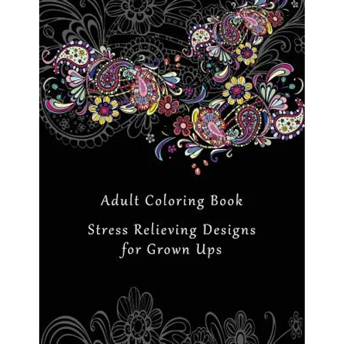 Adult Coloring Book: Stress Relieving Designs for Grown Ups - 50+ Adult Coloring Pages for Meditation, Mindfulness, Relaxation, and Peace - - Paperback