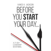 Before You Start Your Day: A 21-Day Leadership Devotional - Paperback
