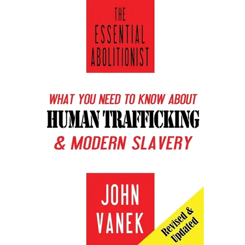 The Essential Abolitionist: What You Need to Know About Human Trafficking & Modern Slavery - Paperback