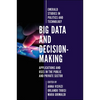 Big Data and Decision-Making: Applications and Uses in the Public and Private Sector - Hardcover