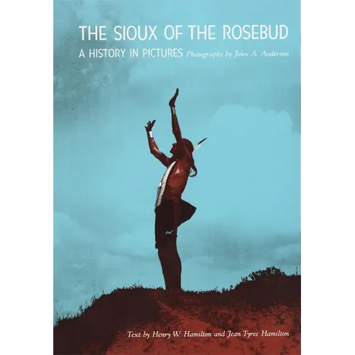 The Sioux of the Rosebud: A History in Pictures Volume 111 - Paperback