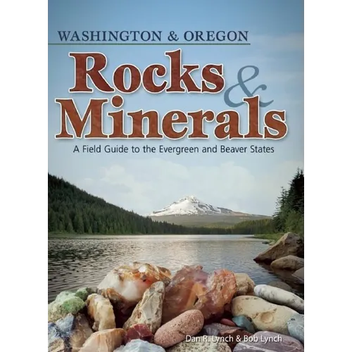 Rocks & Minerals of Washington and Oregon: A Field Guide to the Evergreen and Beaver States - Paperback