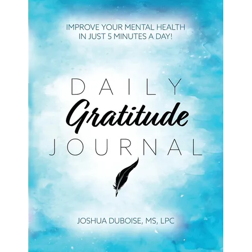 Daily Gratitude Journal: Improve your mental health in just 5 minutes a day! - Paperback