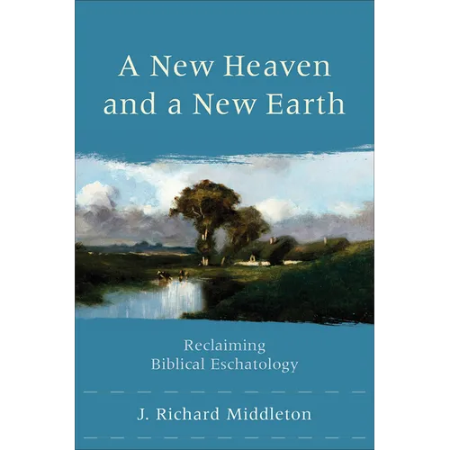 A New Heaven and a New Earth: Reclaiming Biblical Eschatology - Paperback