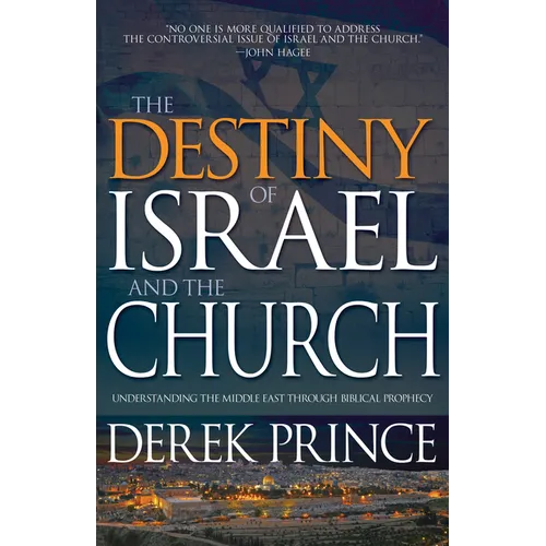 The Destiny of Israel and the Church: Understanding the Middle East Through Biblical Prophecy - Paperback