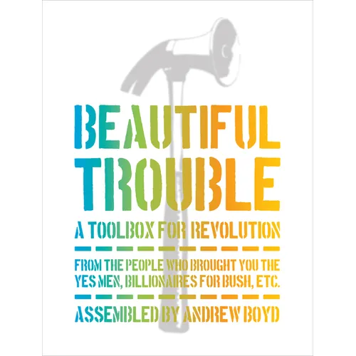 Beautiful Trouble: A Toolbox for Revolution - Paperback