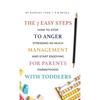 The 7 Easy Steps to Anger Management for Parents with Toddlers: How to Stop Stressing So Much and Start Enjoying Parenthood - Hardcover