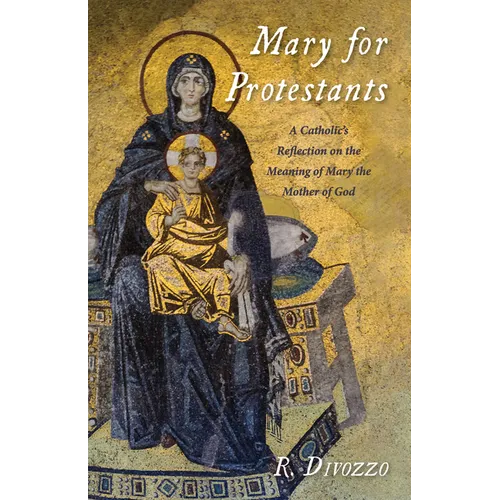 Mary for Protestants: A Catholic's Reflection on the Meaning of Mary the Mother of God - Paperback