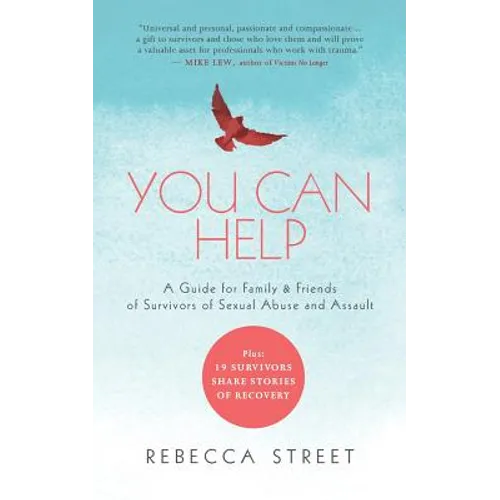 You Can Help: A Guide for Family & Friends of Survivors of Sexual Abuse and Assault - Paperback