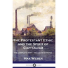 The Protestant Ethic and the Spirit of Capitalism: The Complete Text - Inclusive of Notes - Hardcover