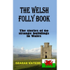 The Welsh Folly Book: The stories of 60 strange buildings in Wales - Paperback