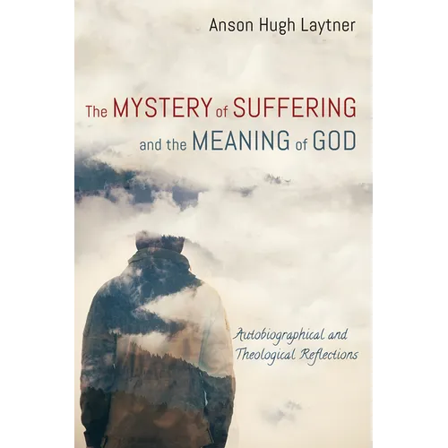 The Mystery of Suffering and the Meaning of God: Autobiographical and Theological Reflections - Paperback