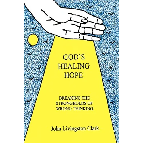 God's Healing Hope: Breaking the Strongholds of Wrong Thinking - Paperback