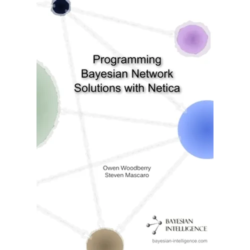 Programming Bayesian Network Solutions with Netica - Paperback