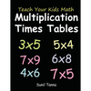 Teach Your Kids Math: Multiplication Times Tables - Paperback