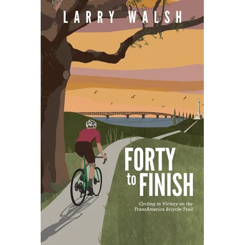 Forty to Finish: Cycling to Victory on the TransAmerica Bike Trail - Paperback