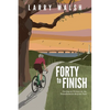 Forty to Finish: Cycling to Victory on the TransAmerica Bike Trail - Paperback