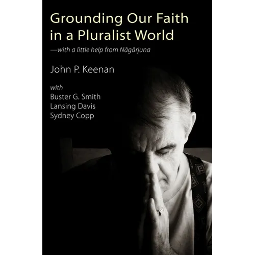 Grounding Our Faith in a Pluralist World: With a Little Help from Nagarjuna - Paperback