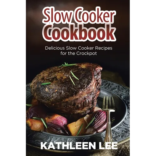 Slow Cooker Cookbook: Delicious Slow Cooker Recipes for the Crockpot - Paperback