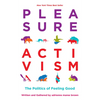 Pleasure Activism: The Politics of Feeling Good - Paperback