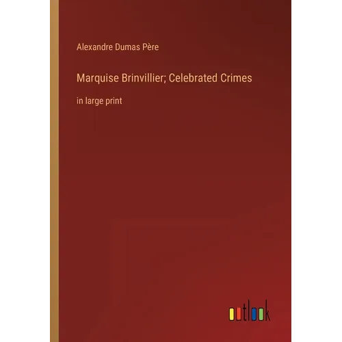 Marquise Brinvillier; Celebrated Crimes: in large print - Paperback