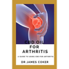 CBD Oil for Arthritis: A Guide to Using CBD for Arthritis - Paperback