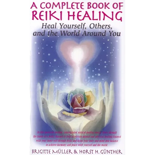 A Complete Book of Reiki Healing: Heal Yourself, Others, and the World Around You - Paperback