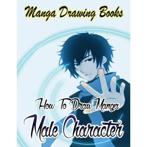 Manga Drawing Books: How to Draw Manga Male Characters: Learn Japanese Manga Eyes And Pretty Manga Face - Paperback