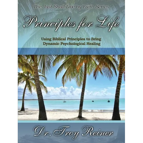 Principles for Life: Using Biblical Principles to Bring Dynamic Psychological Healing - Paperback