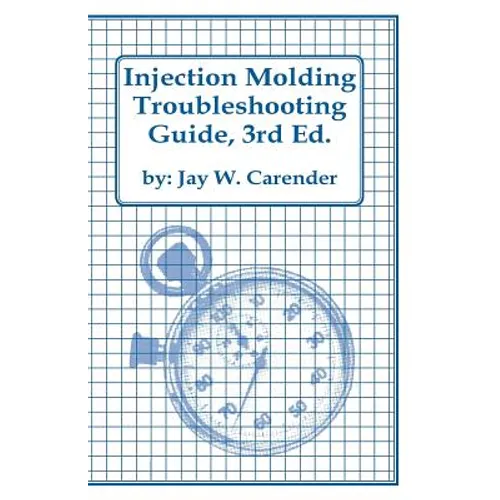 Injection Molding Troubleshooting Guide, 3rd ED. - Paperback