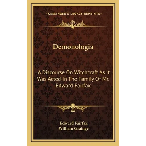 Demonologia: A Discourse On Witchcraft As It Was Acted In The Family Of Mr. Edward Fairfax - Hardcover