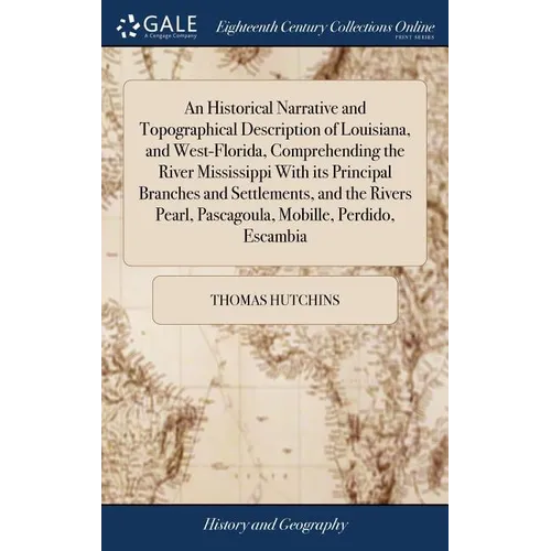 An Historical Narrative and Topographical Description of Louisiana, and West-Florida, Comprehending the River Mississippi With its Principal Branches - Hardcover