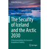 The Security of Iceland and the Arctic 2030: A Recommendation for Increased Geopolitical Stability - Paperback