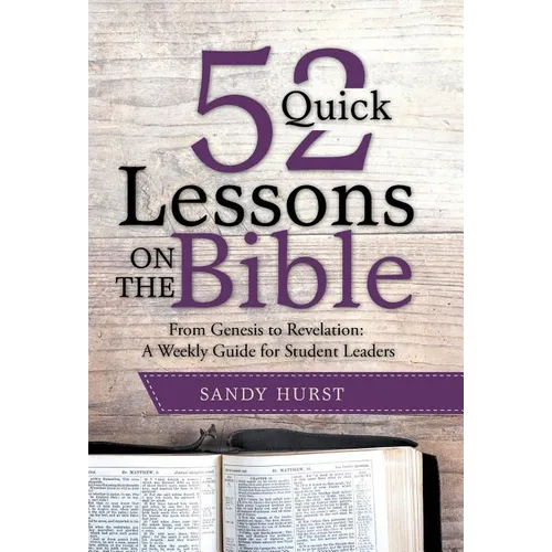 52 Quick Lessons on the Bible: From Genesis to Revelation: A Weekly Guide for Student Leaders - Hardcover