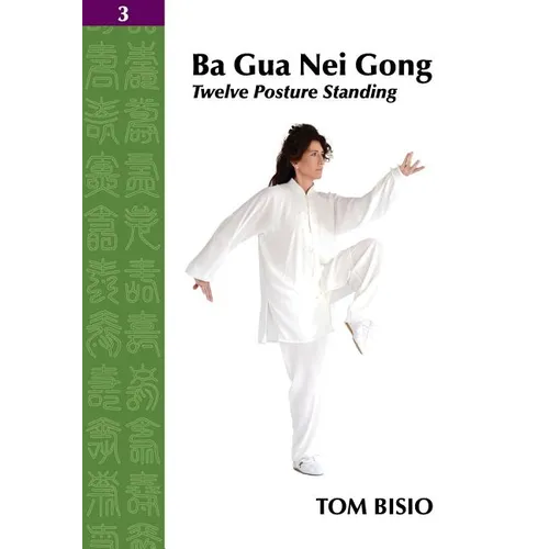 Ba Gua Nei Gong Vol. 3: Twelve Posture Standing - Paperback