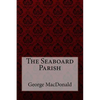 The Seaboard Parish George MacDonald - Paperback