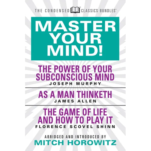 Master Your Mind (Condensed Classics): Featuring the Power of Your Subconscious Mind, as a Man Thinketh, and the Game of Life: Featuring the Power of - Paperback