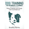 Dog Training for Beginners & Dummies: Raise Puppies and Dogs with Confidence! - Paperback