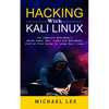 Hacking With Kali Linux: The Complete Beginner's Guide about Kali Linux for Beginners (Step by Step Guide to Learn Kali Linux for Hackers) - Paperback