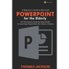 A Beginner's Guide to Microsoft PowerPoint For the Elderly: An Illustrative Step-by-Step Guide to Learning PowerPoint for Senior Citizens - Paperback