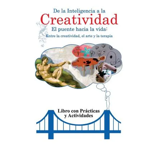 De la inteligencia a la creatividad: Entre la creatividad, el arte y la terapia. Libro con practicas y actividades. - Paperback