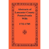 Abstracts of Lancaster County, Pennsylvania, Wills, 1732-1785 - Paperback