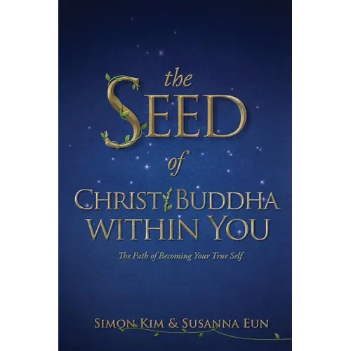 The Seed of Christ/Buddha Within You: The Path of Becoming Your True Self - Paperback