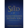 The Seed of Christ/Buddha Within You: The Path of Becoming Your True Self - Paperback