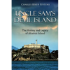 Uncle Sam's Devil Island: The History and Legacy of Alcatraz Island - Paperback