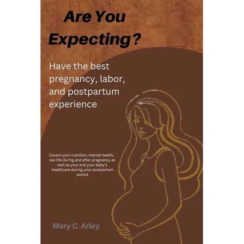Are You Expecting?: Have the best pregnancy, labor and postpartum experience. - Paperback