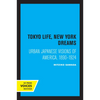 Tokyo Life, New York Dreams: Urban Japanese Visions of America, 1890-1924 - Paperback