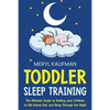 Toddler Sleep Training: The Ultimate Guide to Getting Your Children to Fall Asleep Fast and Sleep Through the Night - Paperback