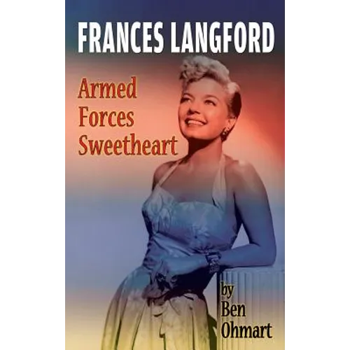 Frances Langford: Armed Forces Sweetheart (hardback) - Hardcover