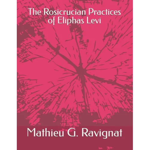 The Rosicrucian Practices of Eliphas Levi - Paperback